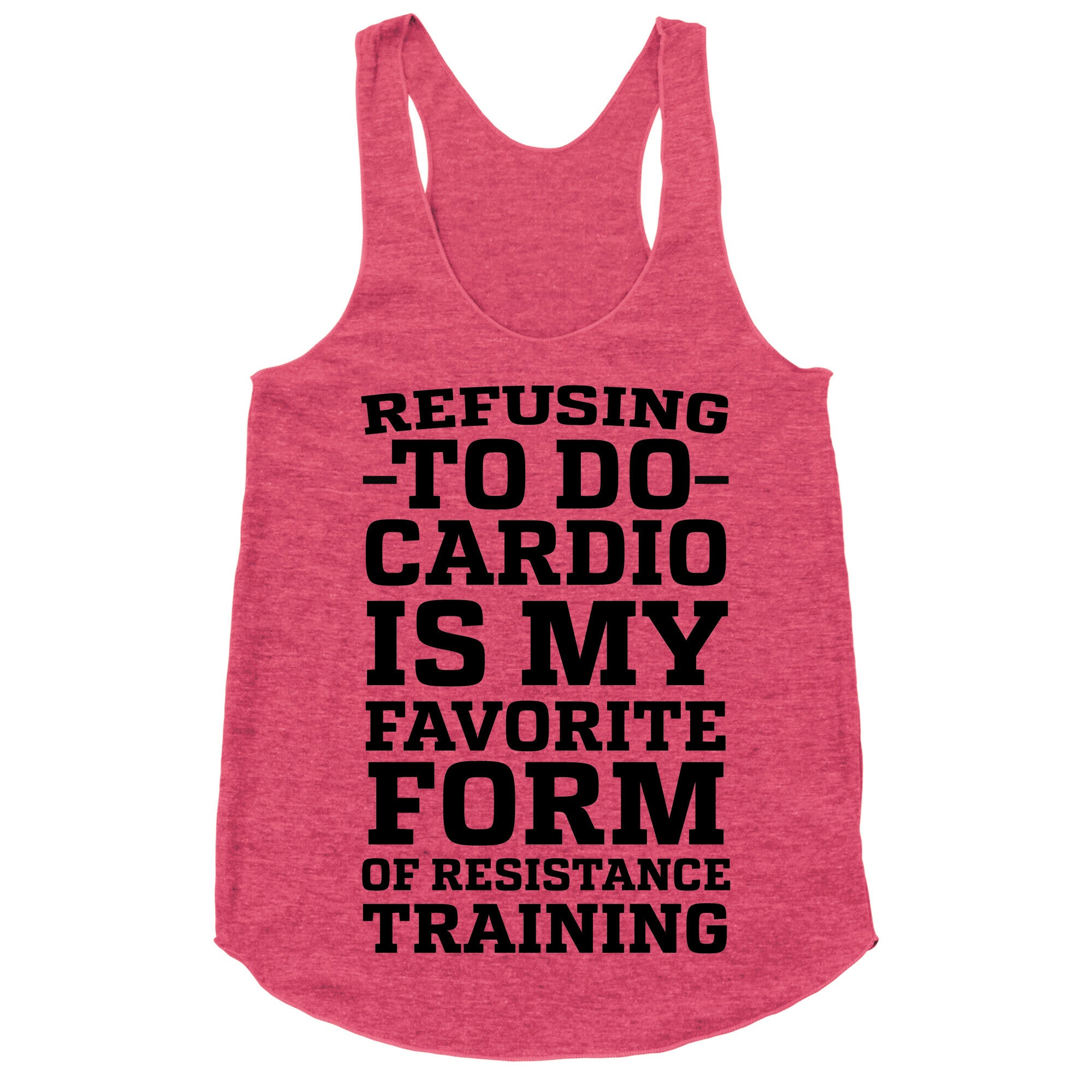 Refusing to do Cardio is My Favorite Form of Resistance Training Racerback Tank